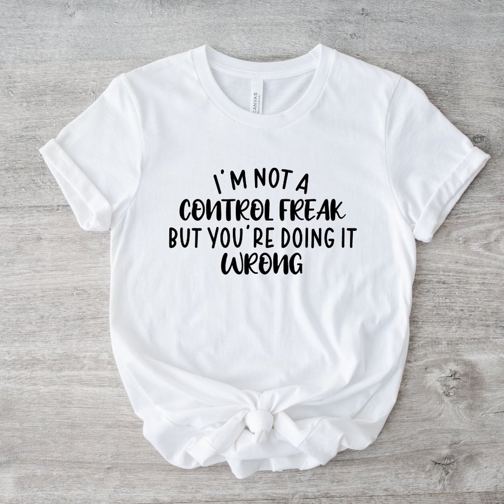 I'm not a control freak but you're doing it wrong Graphic Short Sleeve Tshirt